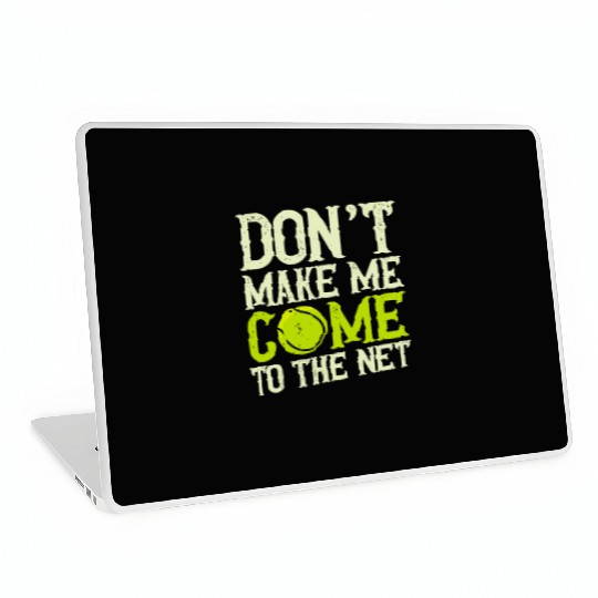 Don't Make Me Come to The Net Racket Sports Tennis Laptop Skins