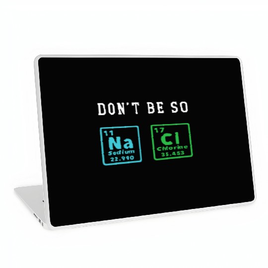 Dont Be So Salty Funny Chemistry Enthusiast Chemis Laptop Skins