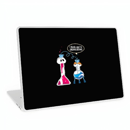 I Think You Are Overreacting Science Puns Chemist Laptop Skins