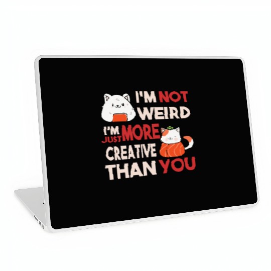 I m Not Weird I m Just More Creative Than You Laptop Skins