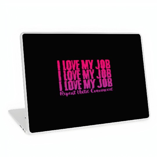 I Love My Job, Repeat Until Convinced 2 Laptop Skins