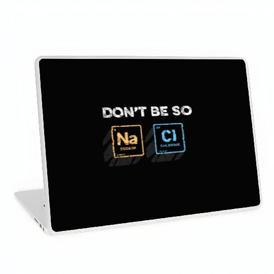 Don t Be So Salty Funny Chemistry Pun Science Laptop Skins