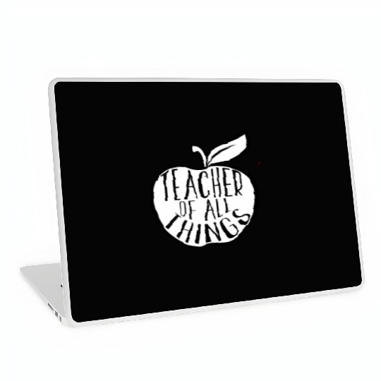 Teacher Of All Things School Teacher Appreciation Laptop Skins