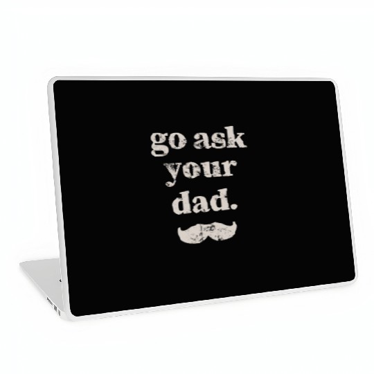 Go ask your dad Laptop Skins