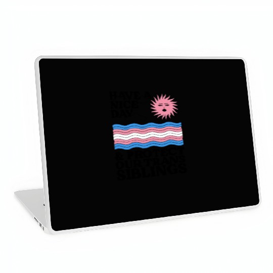 Have A Nice Day And Protect Our Trans Siblings Laptop Skins