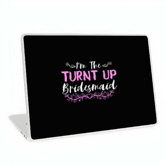 I'M The Turnt Up Bridesmaids Bachelorette Party Laptop Skins