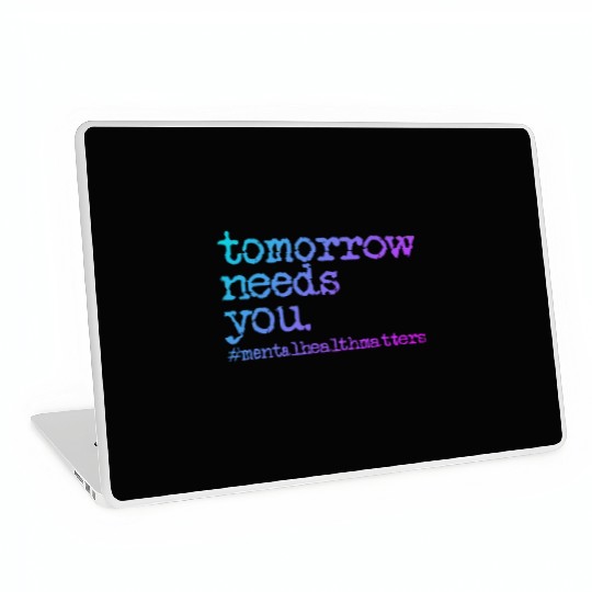 Tomorrow Needs You #MentalHealthMatters Laptop Skins