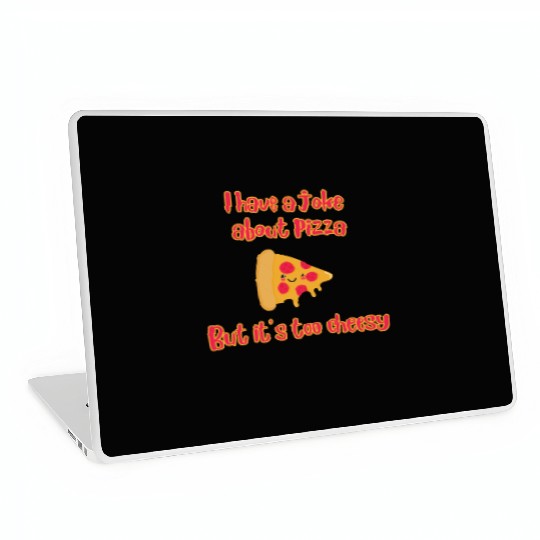 I Have A Joke About Pizza But It’s Too Cheesy Laptop Skins