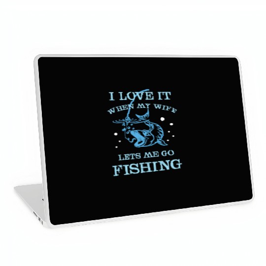 I Love It When My Wife Lets Me Go Fishing Laptop Skins
