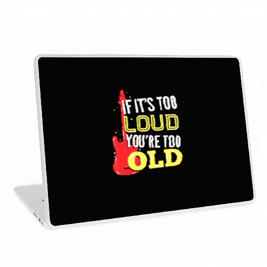 If It'S Too Loud You'Re Too Old A Guitar Player Laptop Skins
