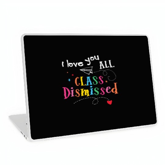 I Love You All Class Dismissed Last Day of School Laptop Skins