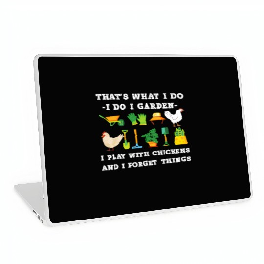 T'S W I Do I Garden I Play With Chickens Forget Th Laptop Skins