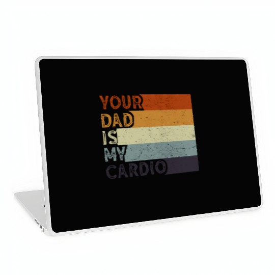 Your Dad Is My Cardio Gym Exercise Humorous Laptop Skins