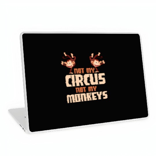Not My Circus Not My Monkeys Laptop Skins
