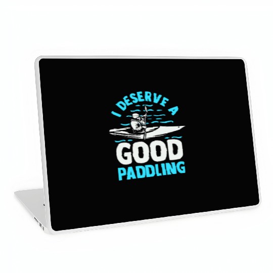 Kayaker Kayak Lover Canoeing I Deserve A Good Laptop Skins