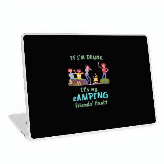 If I'm drunk, it's my camping friends' fault Laptop Skins