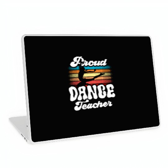Proud Dance Teacher Teach Dancing Class Dancer Laptop Skins