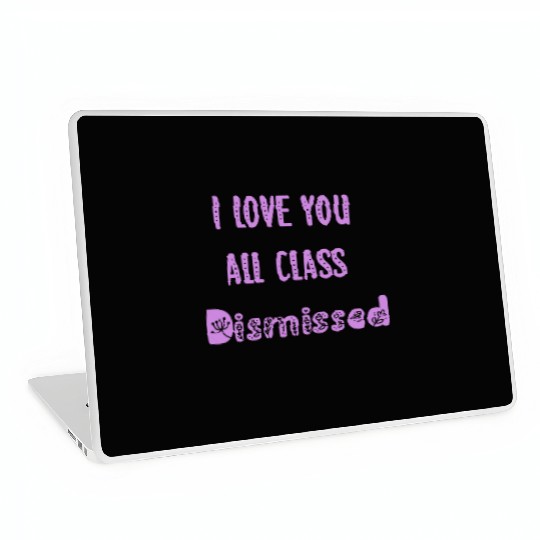 I Love You All Class Dismissed Teacher Last Day Of Laptop Skins