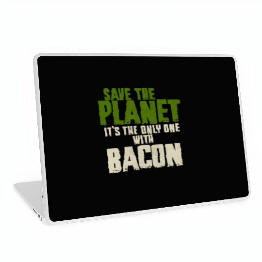 Save The Planet Bacon Lover Laptop Skins