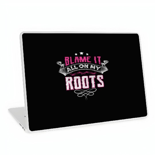 Blame It All On My Roots Laptop Skins