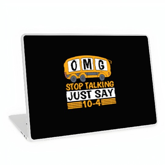 Omg Stop Talking, Just Say 10-4 Laptop Skins