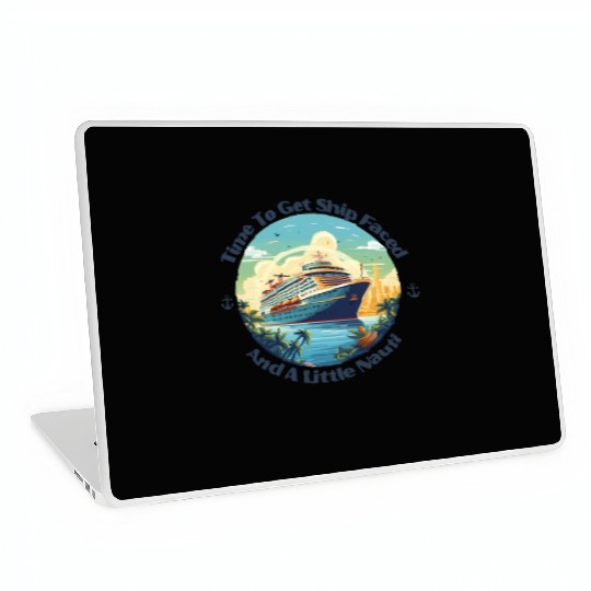 Time To Get Ship Faced And Get A Little Nauti Life Laptop Skins