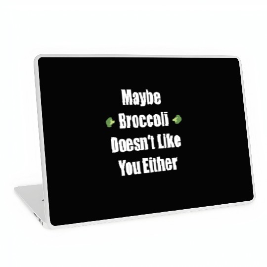 Maybe Broccoli Doesn t Like You Either Laptop Skins