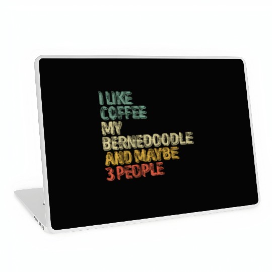 I Like Coffee My Bernedoodle And Maybe 3 People Laptop Skins