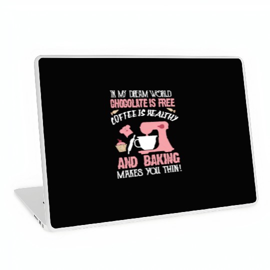 In My Dream World Chocolate Is Free And Baking Laptop Skins
