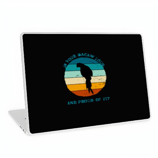 IS YOUR MACAW LOUD Laptop Skins