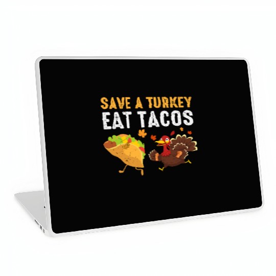 Thanksgiving Save A Turkey Eat Tacos Fall Laptop Skins