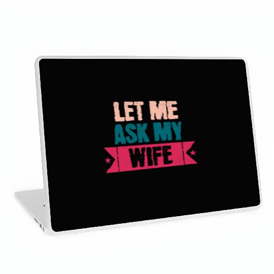 Let Me Ask My Wife Funny Saying Laptop Skins