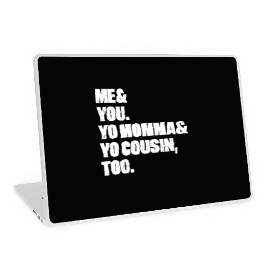 Me You Yo Momma Yo Cousin Too (White) Laptop Skins