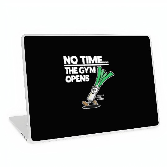 No Time The Gym Opens Leek Funny Fitness Train Laptop Skins