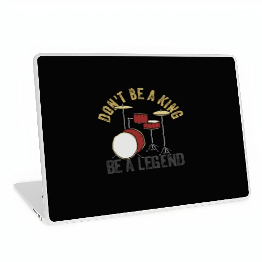 Don t Be A King Be A Legend Drummer Laptop Skins