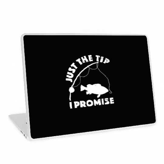 Just The Tip I Promise Fishing Funny Outfit Laptop Skins