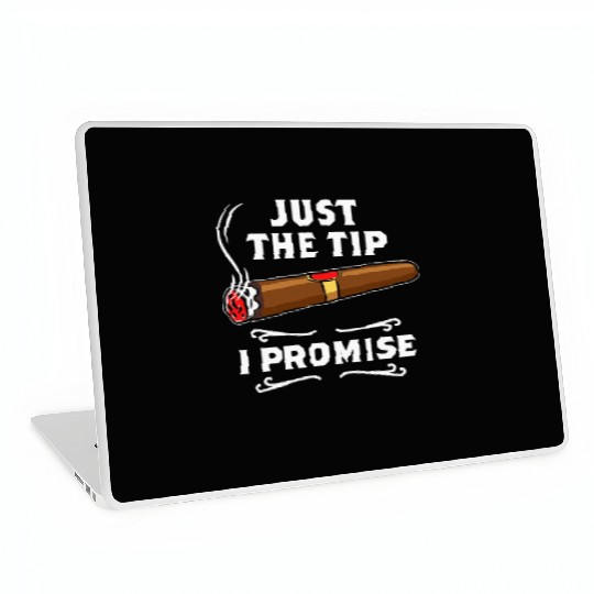 Just The Tip I Promise Cigar Smoker Men Joke Laptop Skins