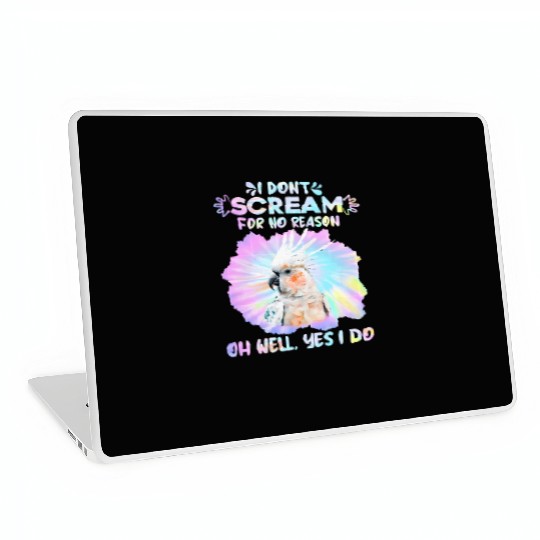 Cockatoos I don't Scream for no Reason Parrot love Laptop Skins
