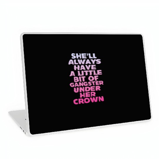 She'll Always Have A Little Bit of Gangster Crown Laptop Skins