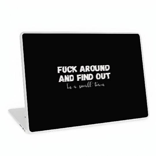 Fuck Around And Find out, in a small town Laptop Skins