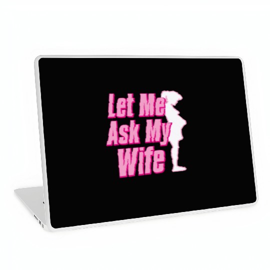 Let Me Ask My Wife Laptop Skins