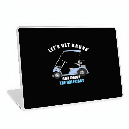 LET S GET DRUNK AND DRIVE THE GOLF CART FUNNY T Sh Laptop Skins