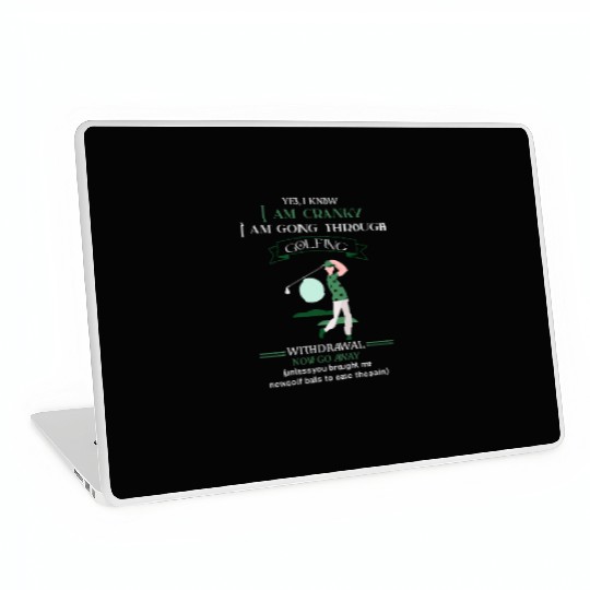 Yes I Know I Am Cranky I Am Going Through Golfing Laptop Skins