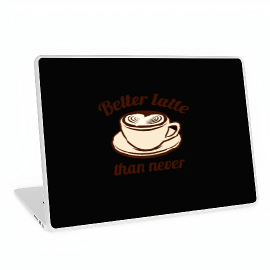 Better Latte Than Never Laptop Skins