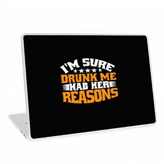 I'm Sure Drunk Me Had Her Reasons 31 Laptop Skins