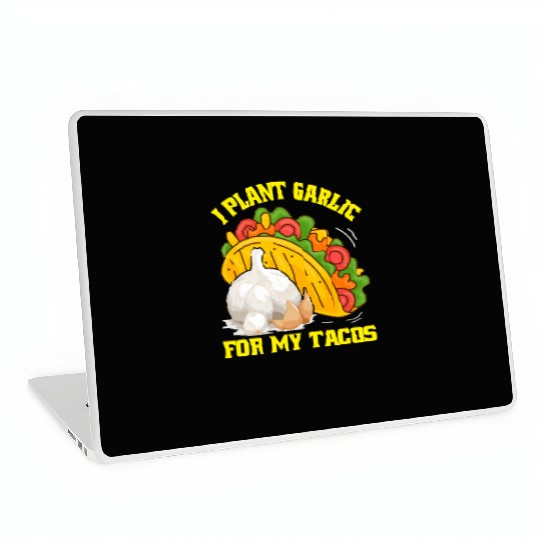 I Plant Garlic for My Tacos Plants Gardening Laptop Skins