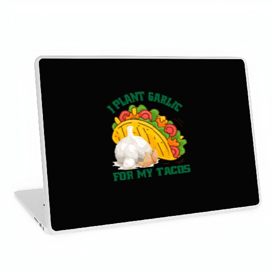 I Plant Garlic for My Tacos Plants Gardening Laptop Skins