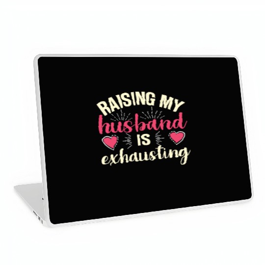 Raising My Husband Is Exhausting Laptop Skins