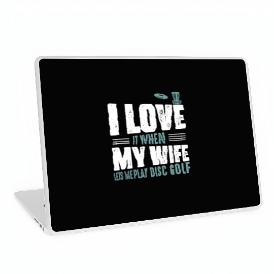 I Love It When My Wife Lets Me Play Disc Golf Fris Laptop Skins