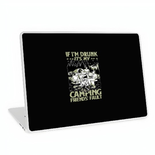 If I'm Drunk It's My Camping Friends' Fault 3 Laptop Skins